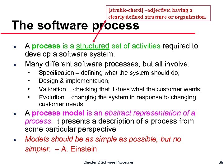 [struhk-cherd] –adjective; having a clearly defined structure or organization. The software process l l