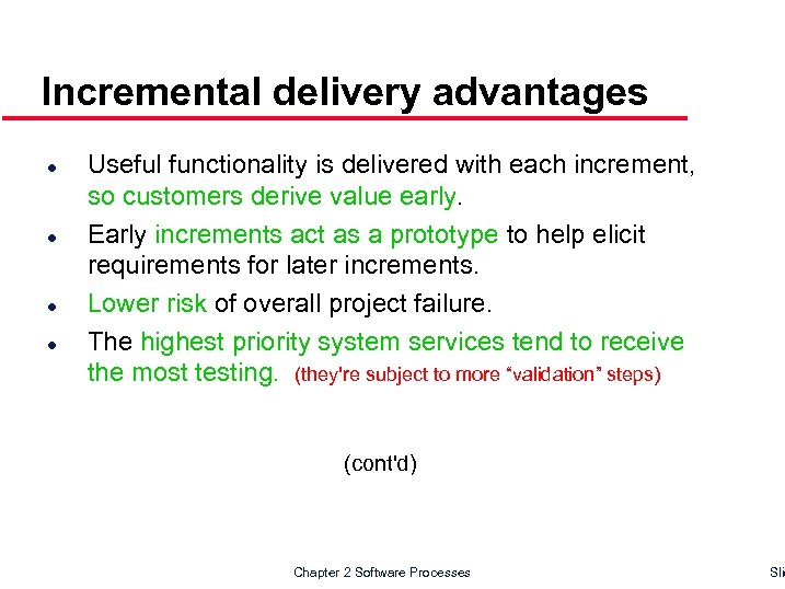 Incremental delivery advantages l l Useful functionality is delivered with each increment, so customers