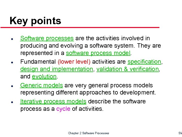 Key points l l Software processes are the activities involved in producing and evolving