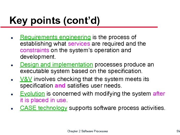 Key points (cont’d) l l l Requirements engineering is the process of establishing what