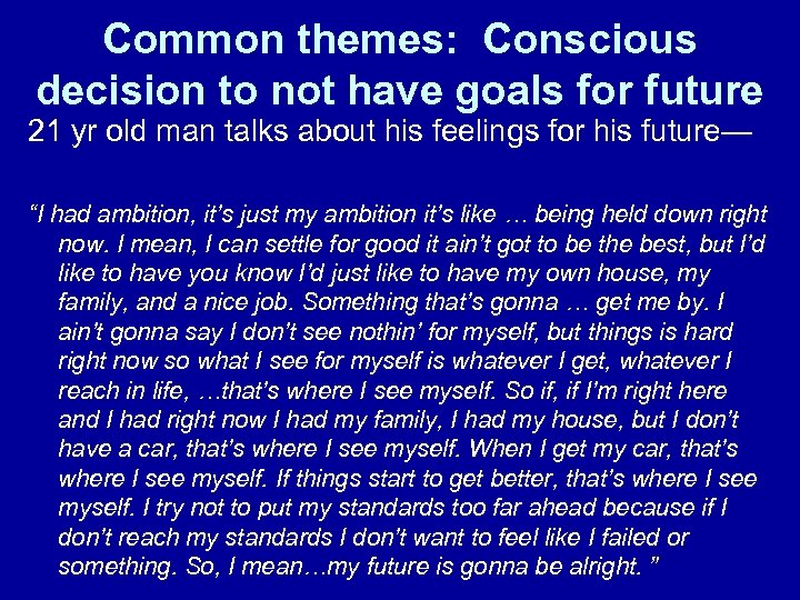 Common themes: Conscious decision to not have goals for future 21 yr old man