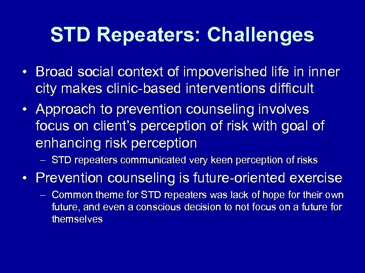 STD Repeaters: Challenges • Broad social context of impoverished life in inner city makes