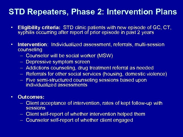 STD Repeaters, Phase 2: Intervention Plans • Eligibility criteria: STD clinic patients with new
