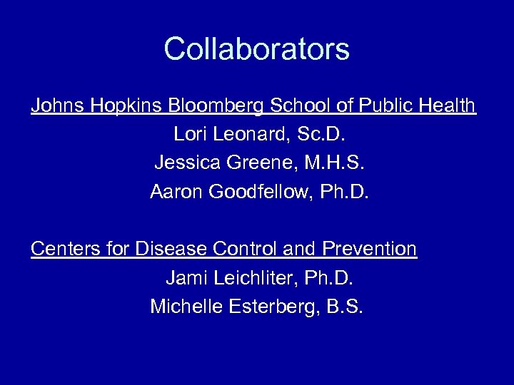 Collaborators Johns Hopkins Bloomberg School of Public Health Lori Leonard, Sc. D. Jessica Greene,
