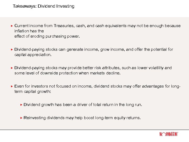 Takeaways: Dividend Investing Current income from Treasuries, cash, and cash equivalents may not be