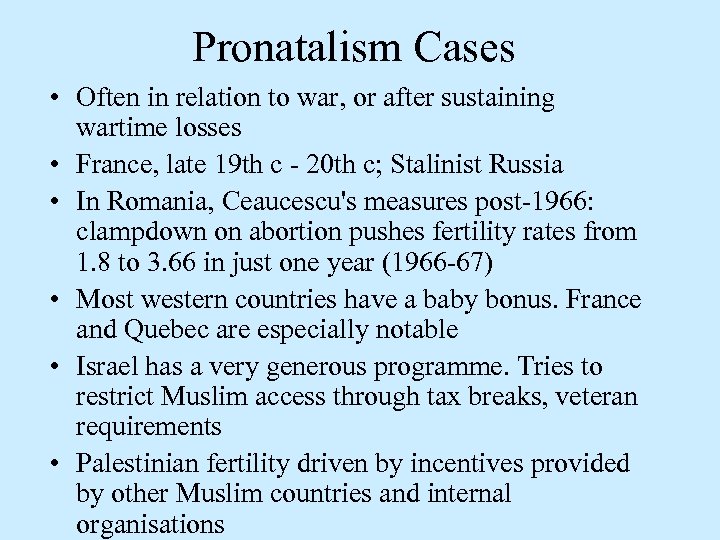 Pronatalism Cases • Often in relation to war, or after sustaining wartime losses •