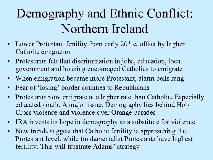 Demography and Ethnic Conflict: Northern Ireland • Lower Protestant fertility from early 20 th