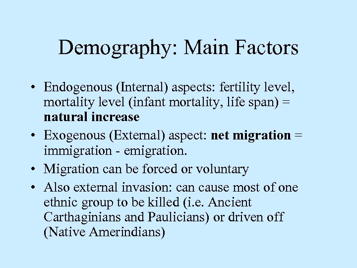 Demography: Main Factors • Endogenous (Internal) aspects: fertility level, mortality level (infant mortality, life