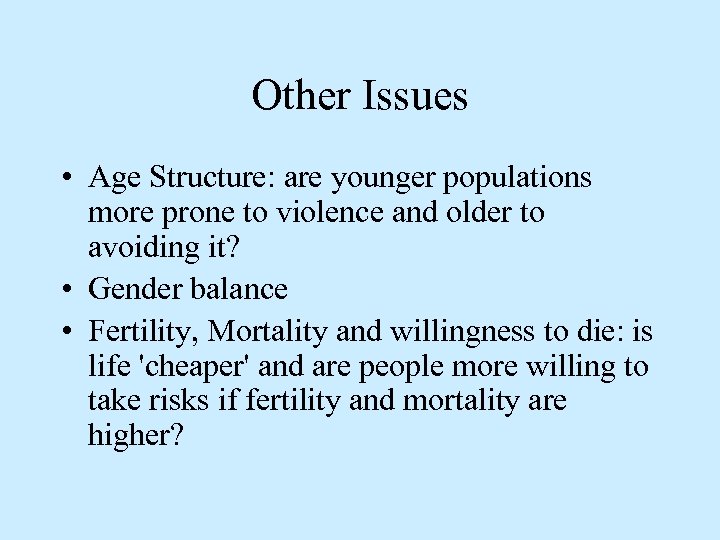 Other Issues • Age Structure: are younger populations more prone to violence and older