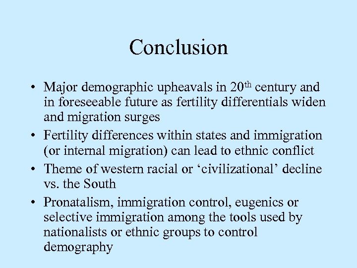 Conclusion • Major demographic upheavals in 20 th century and in foreseeable future as