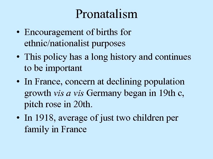 Pronatalism • Encouragement of births for ethnic/nationalist purposes • This policy has a long