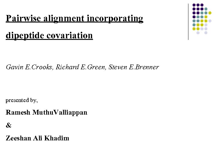 Pairwise alignment incorporating dipeptide covariation Gavin E. Crooks, Richard E. Green, Steven E. Brenner