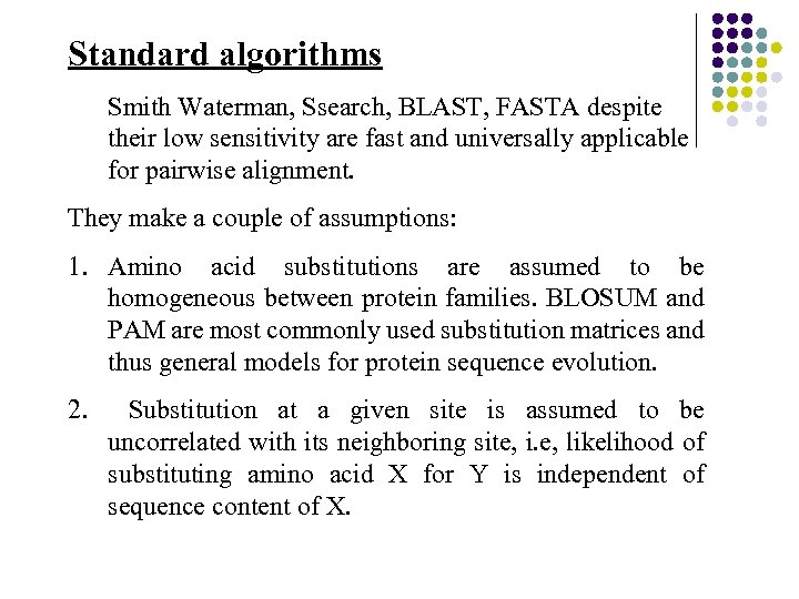 Standard algorithms Smith Waterman, Ssearch, BLAST, FASTA despite their low sensitivity are fast and