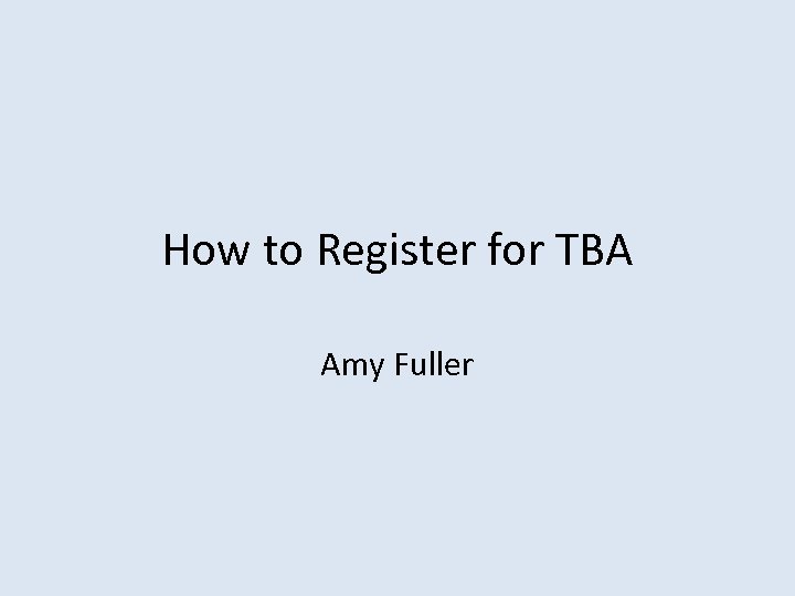 How to Register for TBA Amy Fuller 