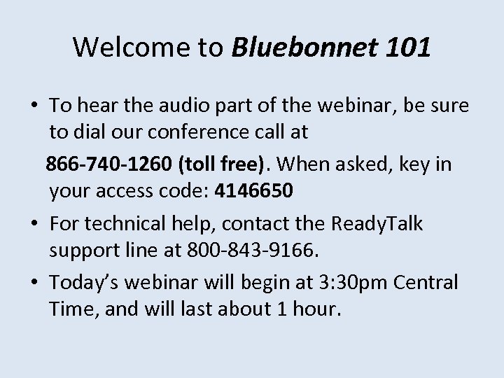 Welcome to Bluebonnet 101 • To hear the audio part of the webinar, be