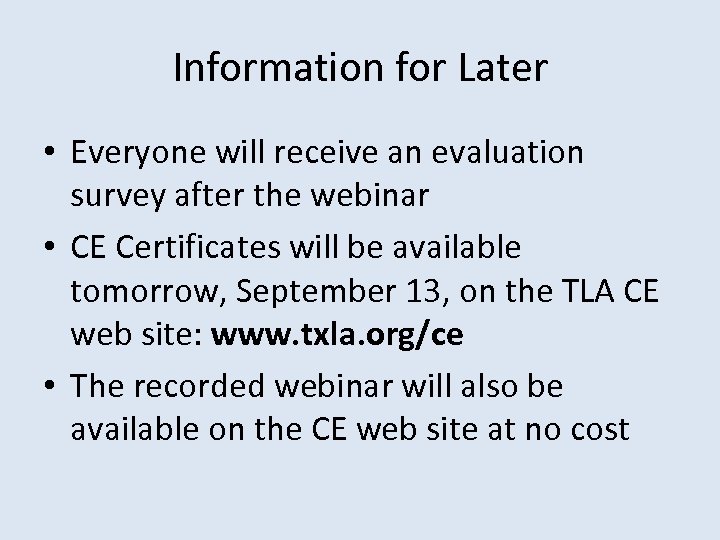 Information for Later • Everyone will receive an evaluation survey after the webinar •