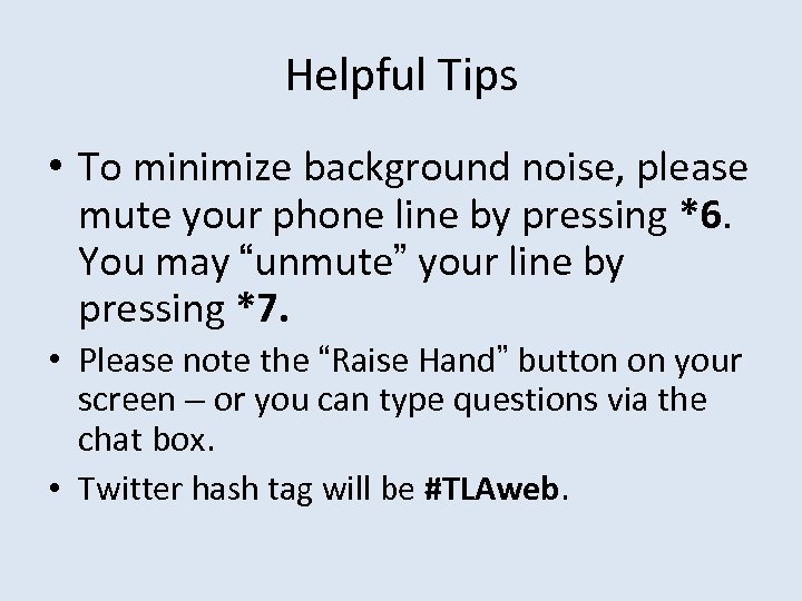 Helpful Tips • To minimize background noise, please mute your phone line by pressing