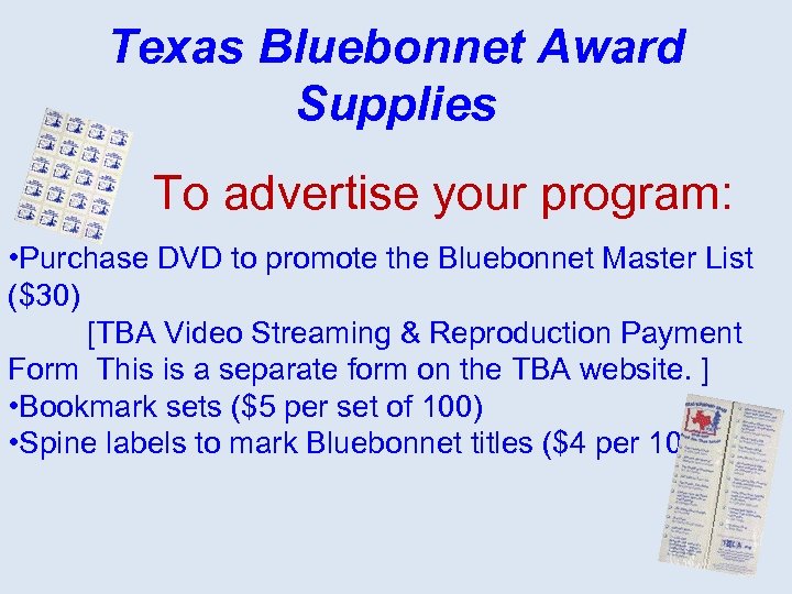 Texas Bluebonnet Award Supplies To advertise your program: • Purchase DVD to promote the