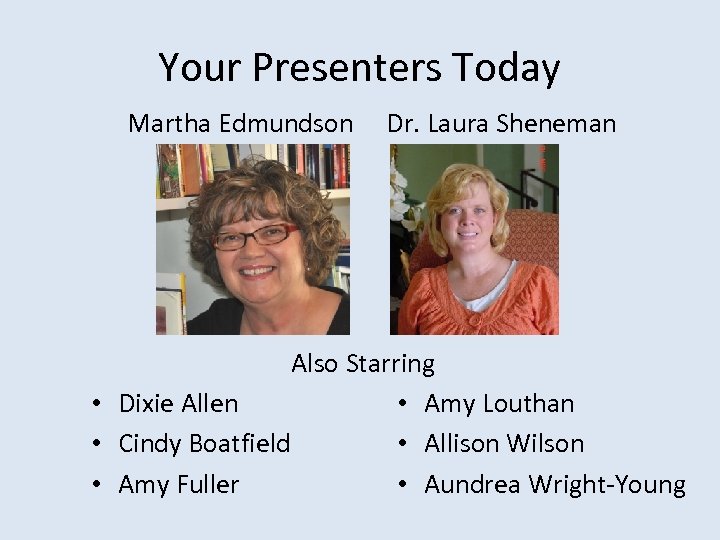 Your Presenters Today Martha Edmundson Dr. Laura Sheneman Also Starring • Dixie Allen •