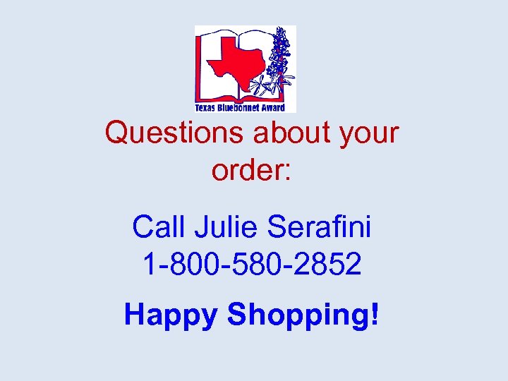 Questions about your order: Call Julie Serafini 1 -800 -580 -2852 Happy Shopping! 