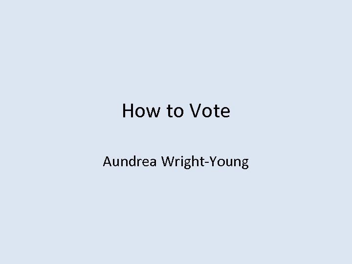 How to Vote Aundrea Wright-Young 