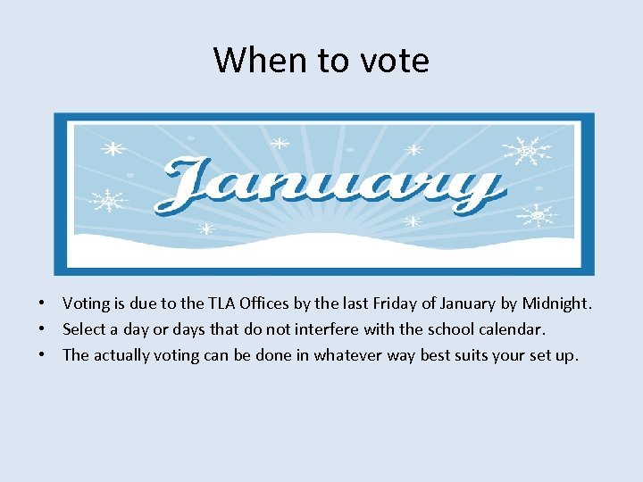 When to vote • Voting is due to the TLA Offices by the last