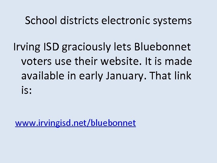 School districts electronic systems Irving ISD graciously lets Bluebonnet voters use their website. It