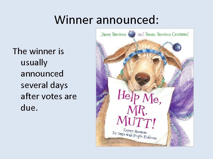 Winner announced: The winner is usually announced several days after votes are due. 