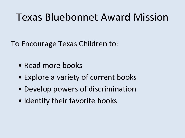 Texas Bluebonnet Award Mission To Encourage Texas Children to: • Read more books •