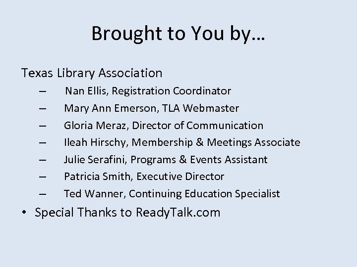 Brought to You by… Texas Library Association – – – – Nan Ellis, Registration