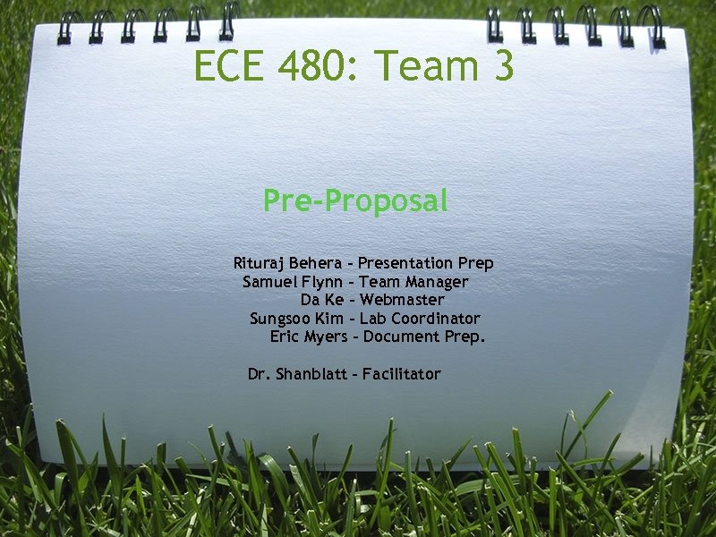 ECE 480: Team 3 Pre-Proposal Rituraj Behera – Presentation Prep Samuel Flynn – Team