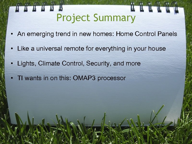 Project Summary • An emerging trend in new homes: Home Control Panels • Like