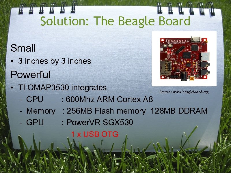 Solution: The Beagle Board Small • 3 inches by 3 inches Powerful • TI