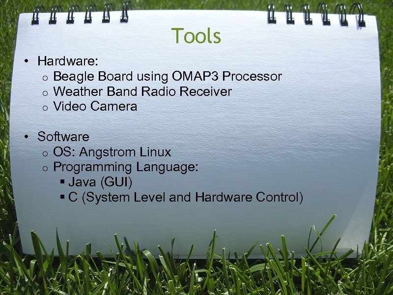 Tools • Hardware: o Beagle Board using OMAP 3 Processor o Weather Band Radio