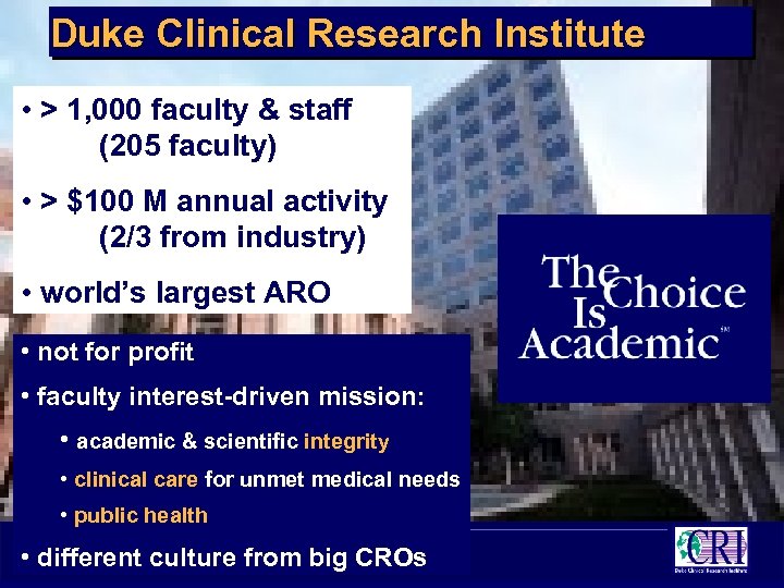 Duke Clinical Research Institute • > 1, 000 faculty & staff (205 faculty) •