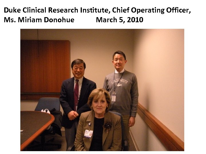 Duke Clinical Research Institute, Chief Operating Officer, Ms. Miriam Donohue　　　　March 5, 2010 
