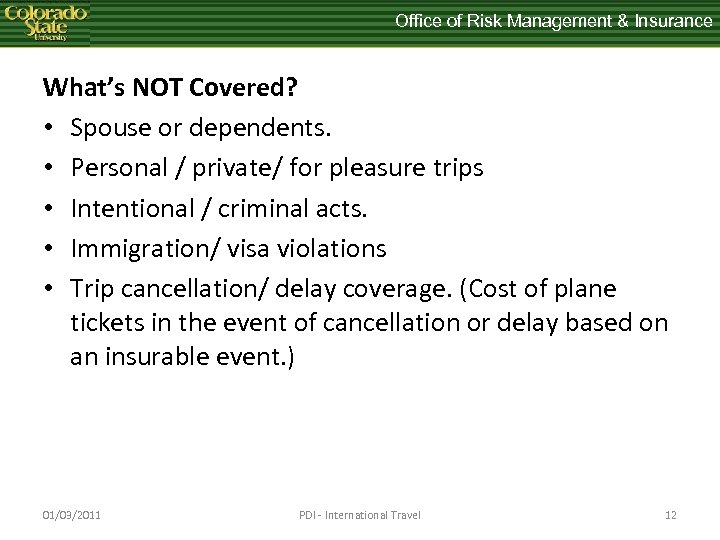 Office of Risk Management & Insurance What’s NOT Covered? • Spouse or dependents. •