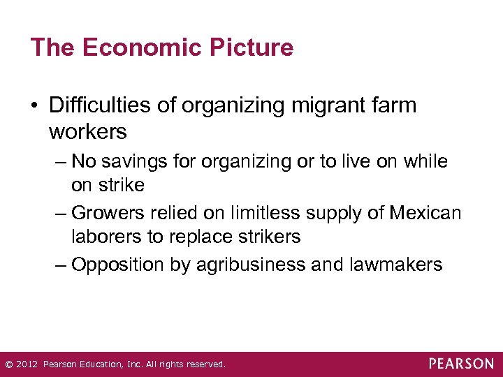 The Economic Picture • Difficulties of organizing migrant farm workers – No savings for