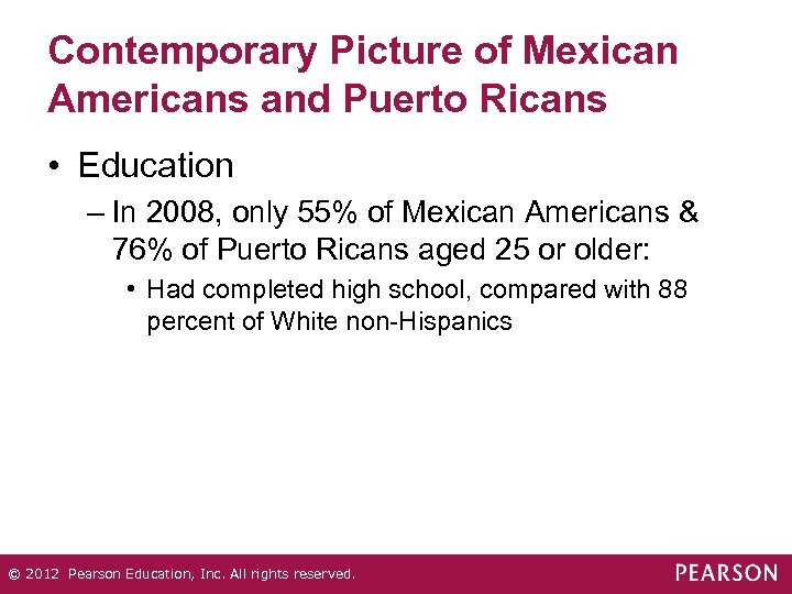 Contemporary Picture of Mexican Americans and Puerto Ricans • Education – In 2008, only