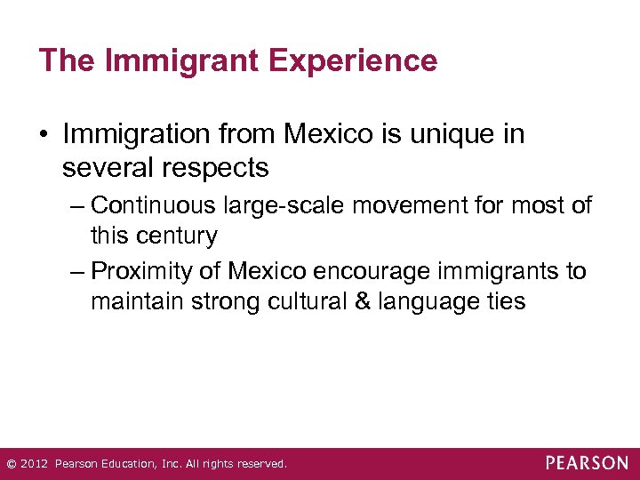 The Immigrant Experience • Immigration from Mexico is unique in several respects – Continuous