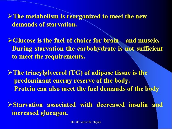 ØThe metabolism is reorganized to meet the new demands of starvation. ØGlucose is the