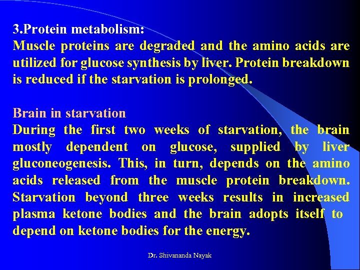 3. Protein metabolism: Muscle proteins are degraded and the amino acids are utilized for