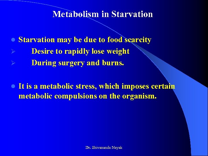 Metabolism in Starvation may be due to food scarcity Ø Desire to rapidly lose