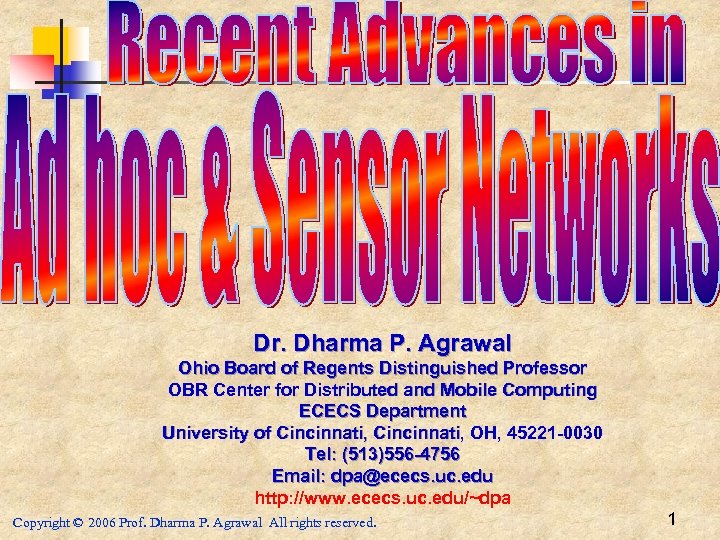 Dr. Dharma P. Agrawal Ohio Board of Regents Distinguished Professor OBR Center for Distributed