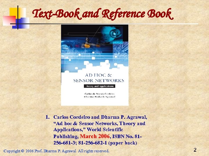 Text-Book and Reference Book 1. Carlos Cordeiro and Dharma P. Agrawal, “Ad hoc &