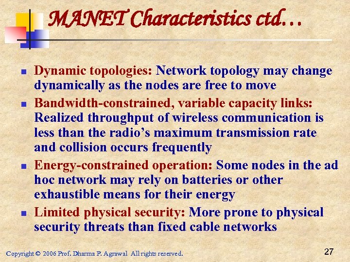 MANET Characteristics ctd… n n Dynamic topologies: Network topology may change dynamically as the