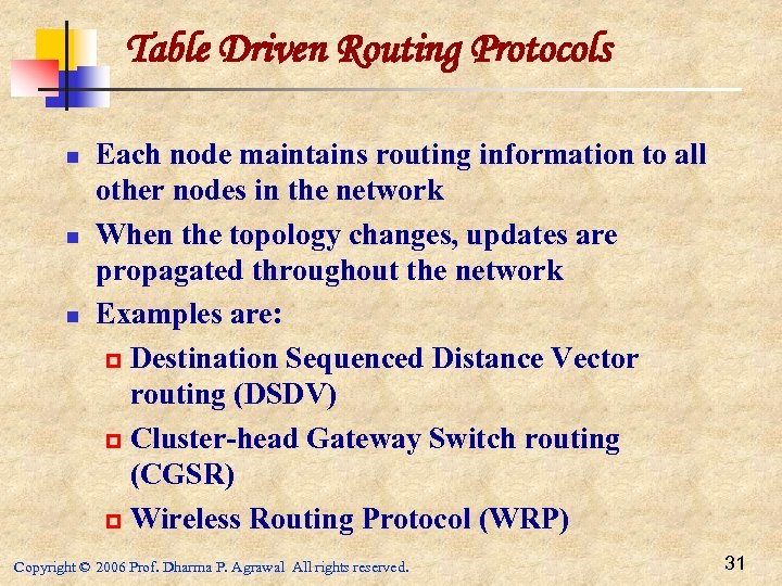 Table Driven Routing Protocols n n n Each node maintains routing information to all