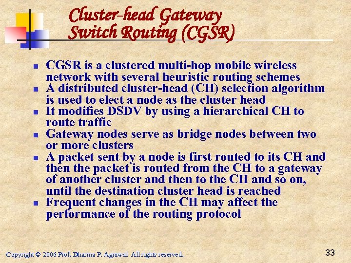 Cluster-head Gateway Switch Routing (CGSR) n n n CGSR is a clustered multi-hop mobile