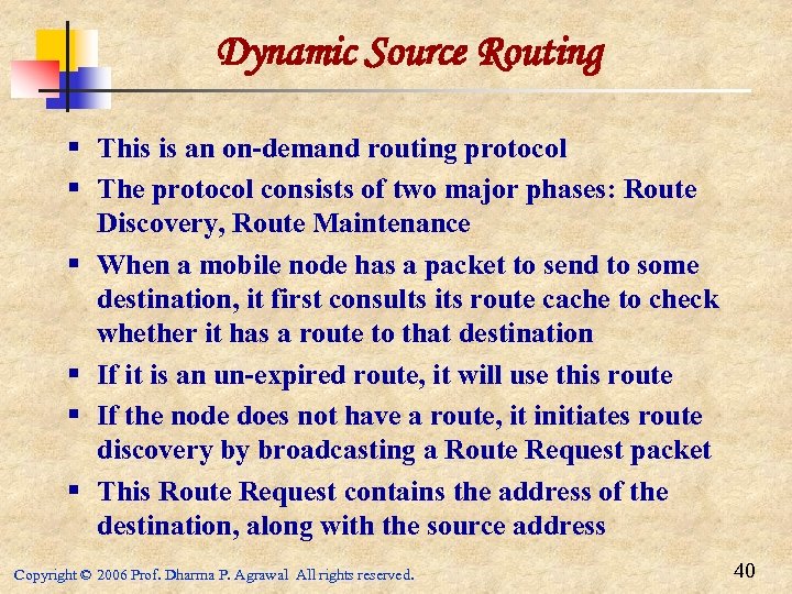 Dynamic Source Routing § This is an on-demand routing protocol § The protocol consists