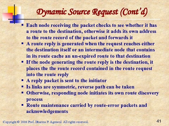 Dynamic Source Request (Cont’d) § Each node receiving the packet checks to see whether